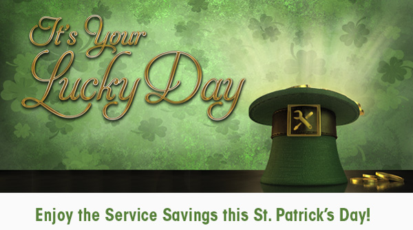 It's your Lucky Day! Enjoy the Service Savings this St. Patrick's Day!